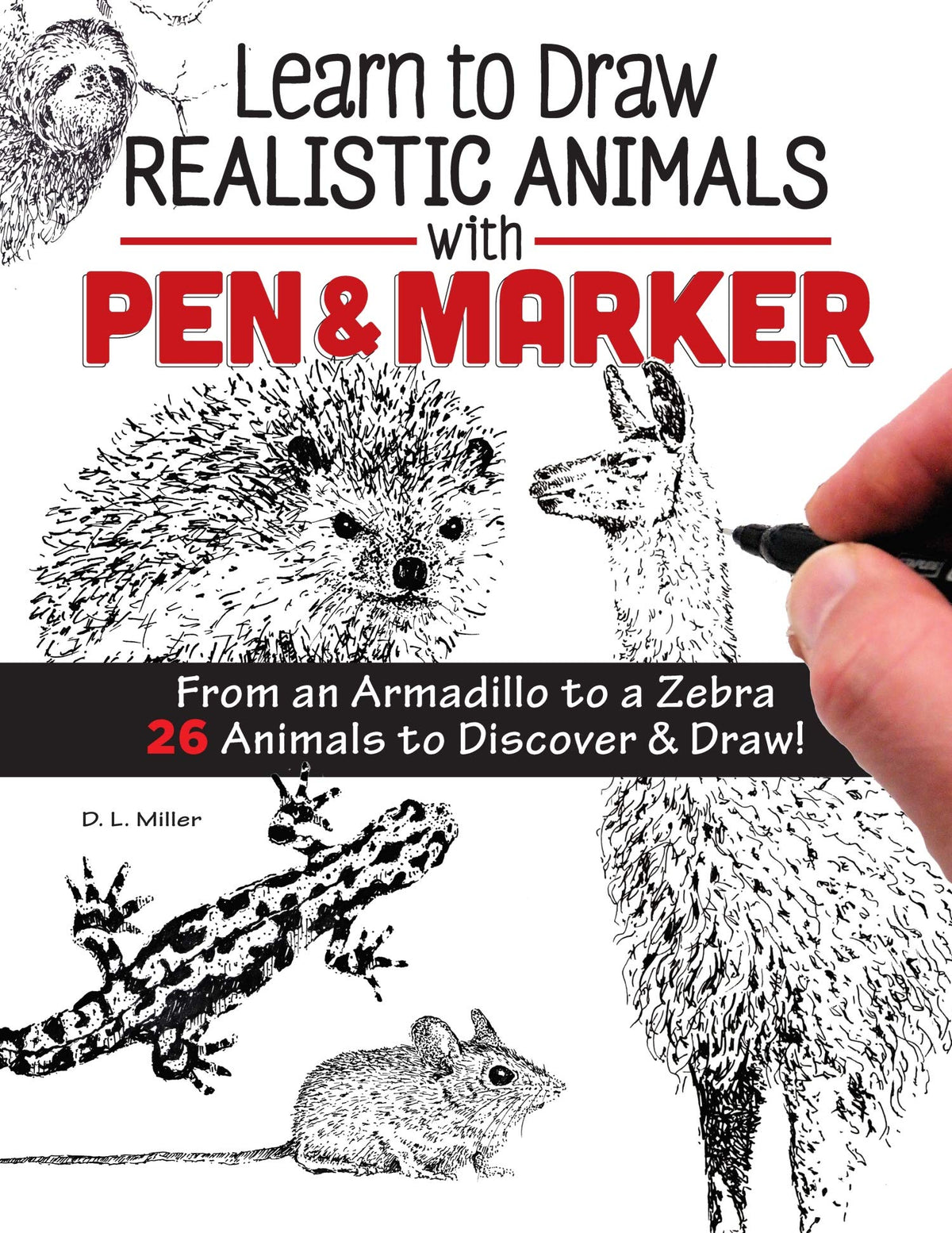 Learn to Draw Realistic Animals with Pen & Marker: From an Armadillo to a Zebra 26 Animals to Discover & Draw! (Design Originals) Step-by-Step Instructions for Elephants, Sloths, Cats, Dogs, and More