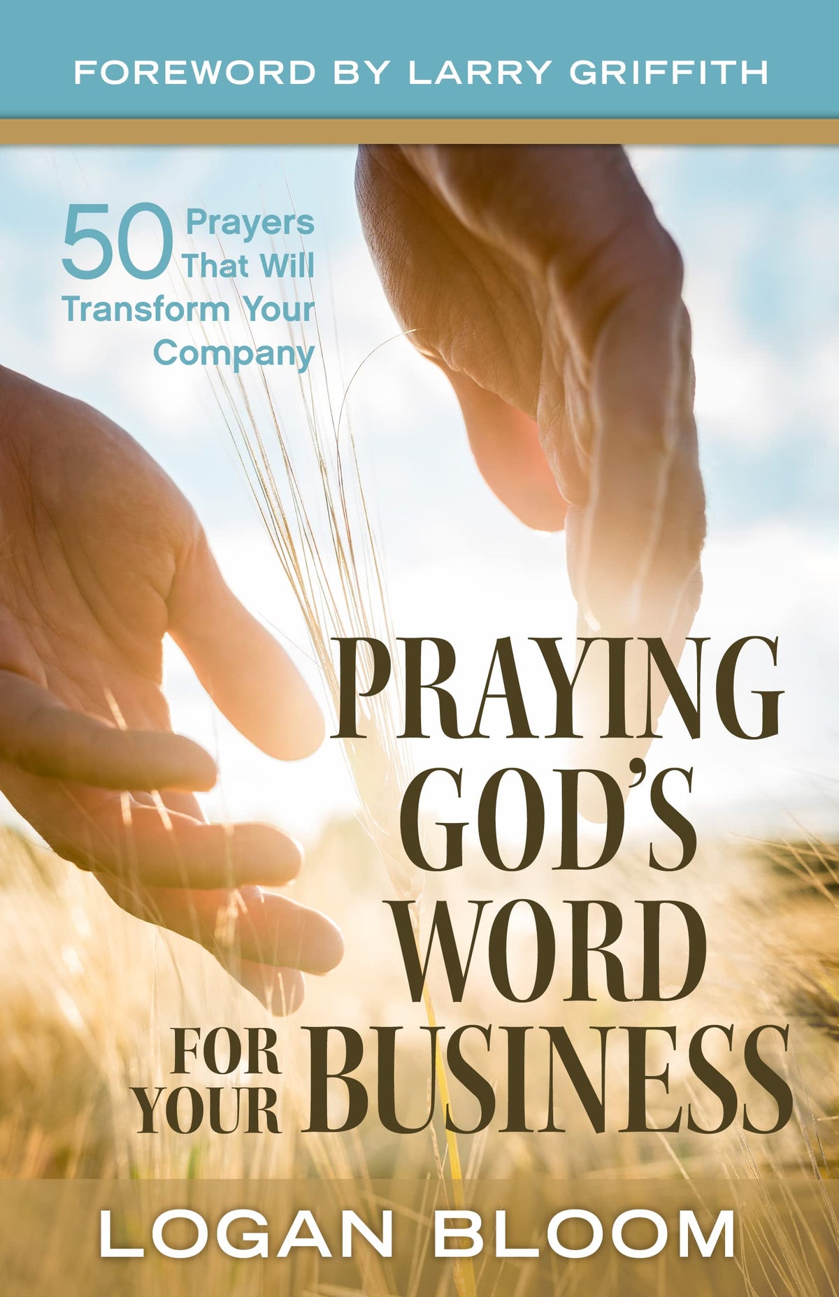 Praying God's Word for Your Business: 50 Prayers That Will Transform Your Company