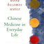 Wood Becomes Water: Chinese Medicine in Everyday Life