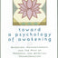 Toward a Psychology of Awakening: Buddhism, Psychotherapy and the Path of Personal and Spiritual Transformation