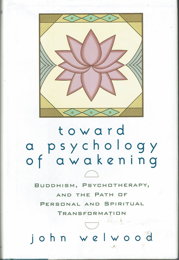 Toward a Psychology of Awakening: Buddhism, Psychotherapy and the Path of Personal and Spiritual Transformation