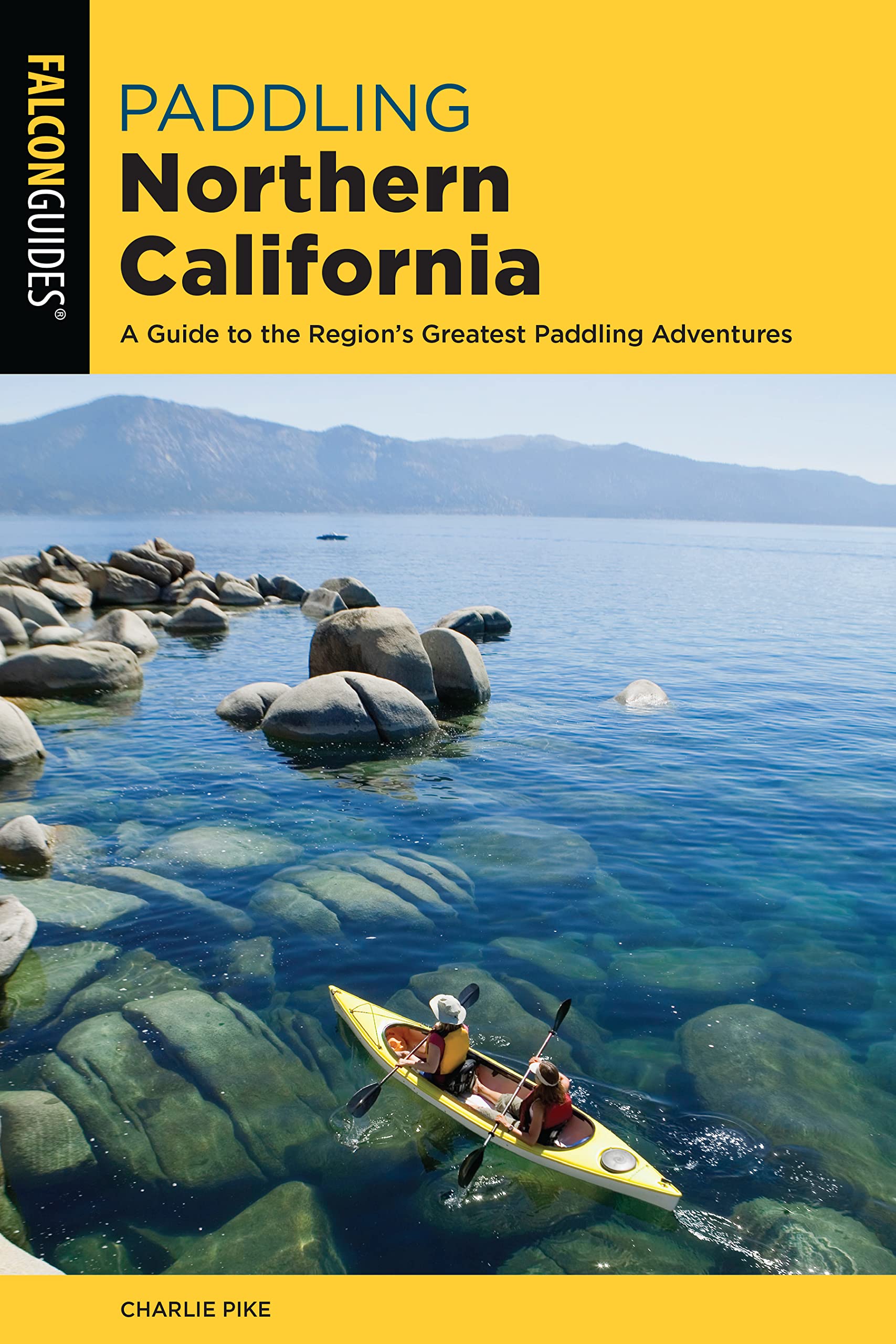 Paddling Northern California: A Guide To The Region's Greatest Paddling Adventures (Paddling Series)