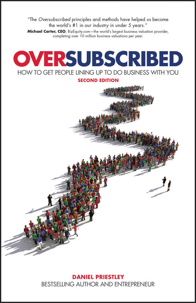 Oversubscribed: How To Get People Lining Up To Do Business With You