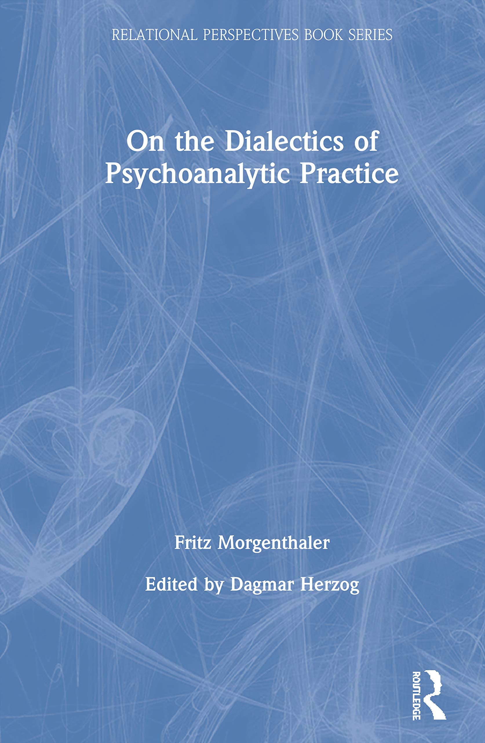 On the Dialectics of Psychoanalytic Practice (Relational Perspectives Book Series)