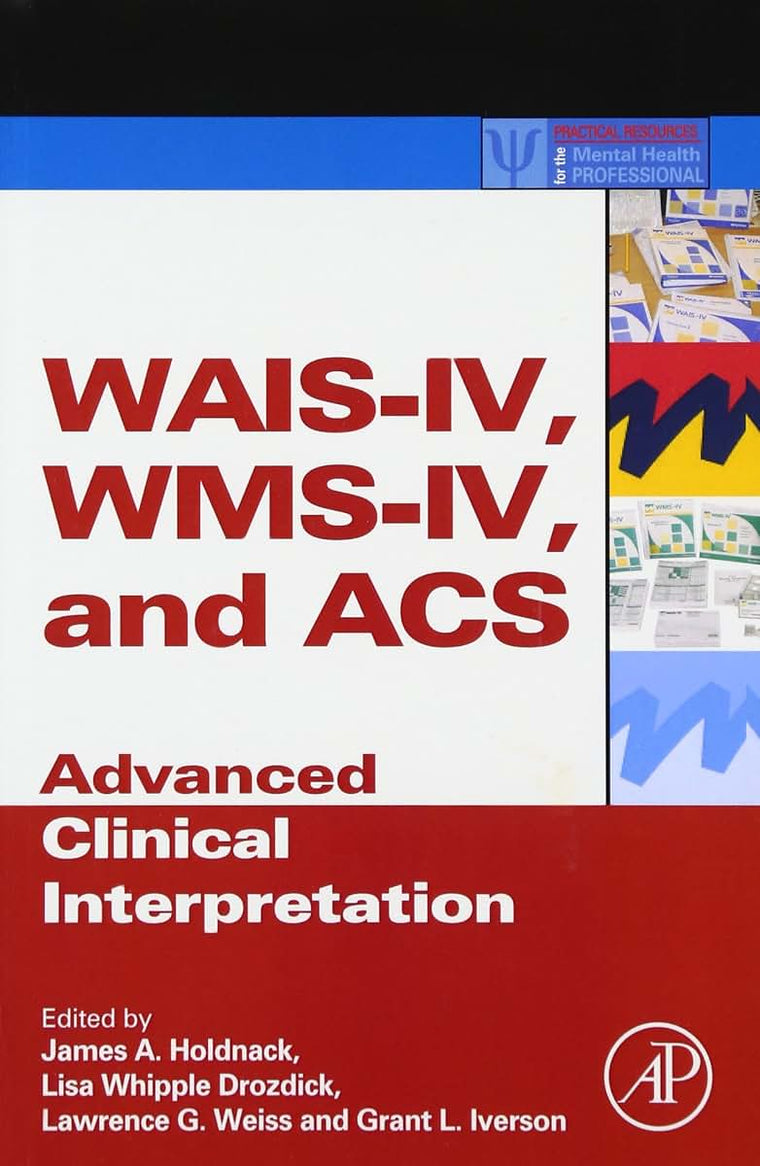 WAIS-IV, WMS-IV, and ACS: Advanced Clinical Interpretation (Practical Resources for the Mental Health Professional)
