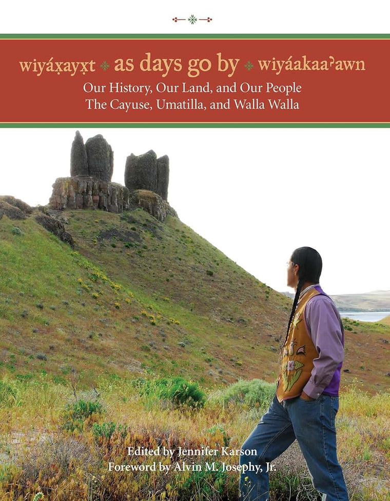 Wiyaxayxt / Wiyaakaa'awn / As Days Go By: Our History, Our Land, Our People -- The Cayuse, Umatilla, and Walla Walla