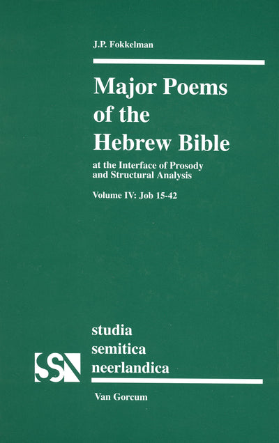 Major Poems of the Hebrew Bible: At the Interface of Prosody and Structural Analysis: Job 15-42 (4) (Studia Semitica Neerlandica, 47)