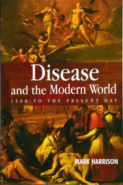 Disease and the Modern World: 1500 to the Present Day