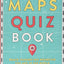 Maps Quiz Book: Brain Teasers for Wherever You Are In The World