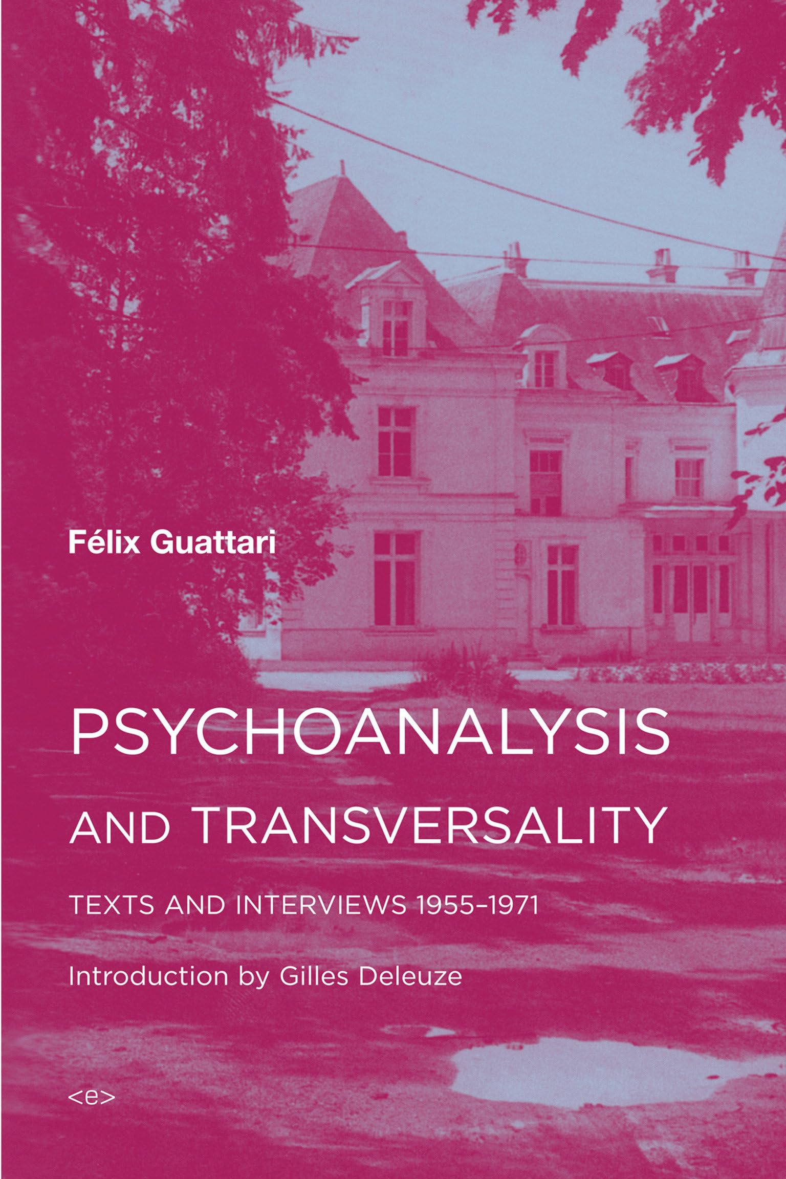 Psychoanalysis and Transversality: Texts and Interviews 1955-1971 (Semiotext(e) / Foreign Agents)