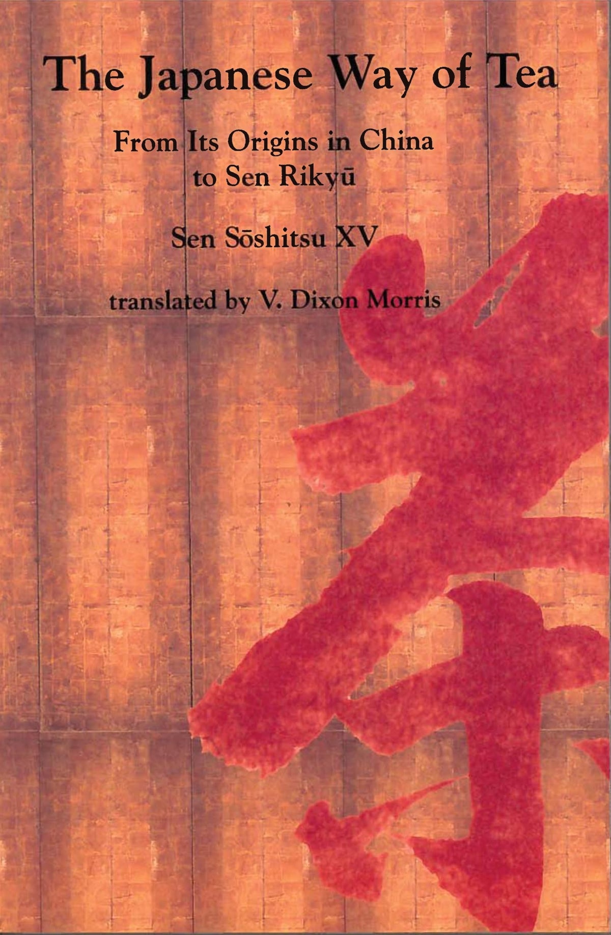 The Japanese Way of Tea: From Its Origins in China to Sen Rikyu
