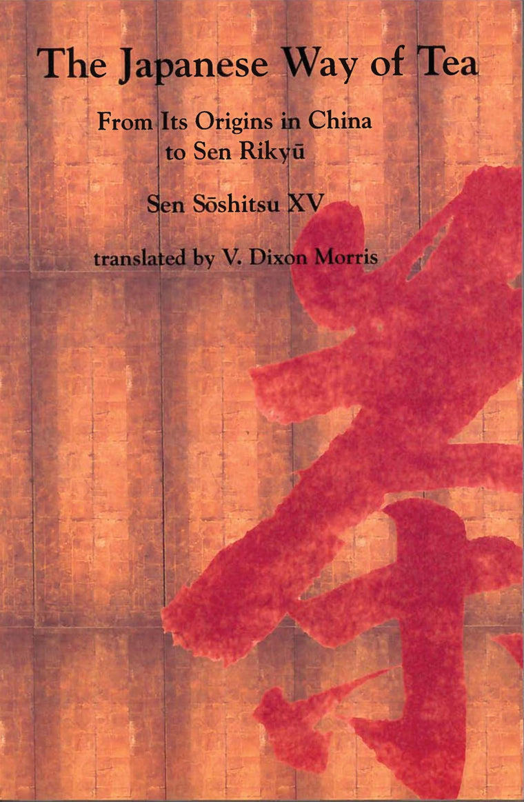 The Japanese Way of Tea: From Its Origins in China to Sen Rikyu
