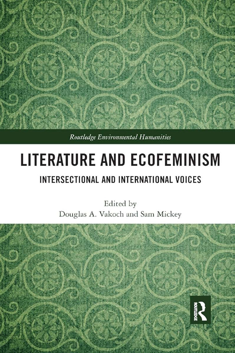Literature and Ecofeminism: Intersectional and International Voices (Routledge Environmental Humanities)