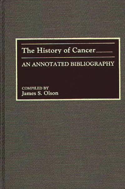 The History of Cancer: An Annotated Bibliography (Bibliographies and Indexes in Medical Studies)