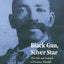 Black Gun, Silver Star: The Life and Legend of Frontier Marshal Bass Reeves (Race and Ethnicity in the American West)