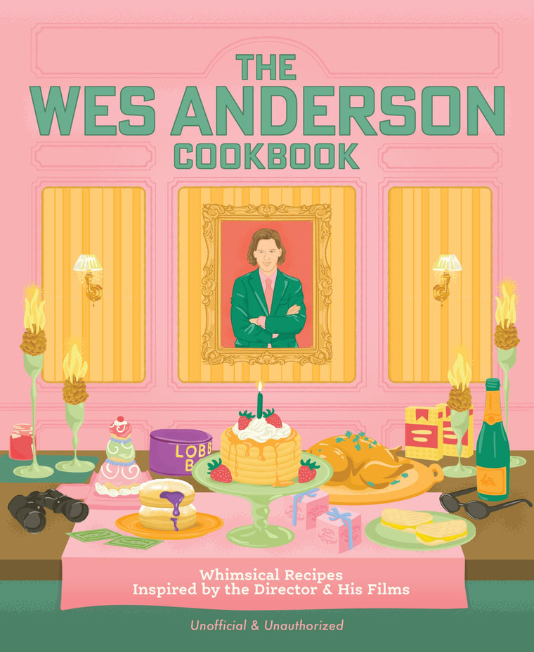 The Wes Anderson Cookbook: Whimsical Recipes Inspired by the Director and His Films (Directors Cut Kitchen)