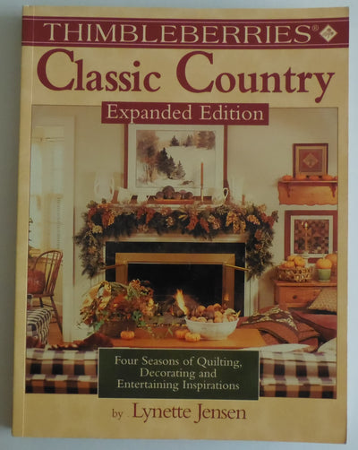 Thimbleberries Classic Country: Four Seasons of Quilting, Decorating, and Entertaining Inspirations