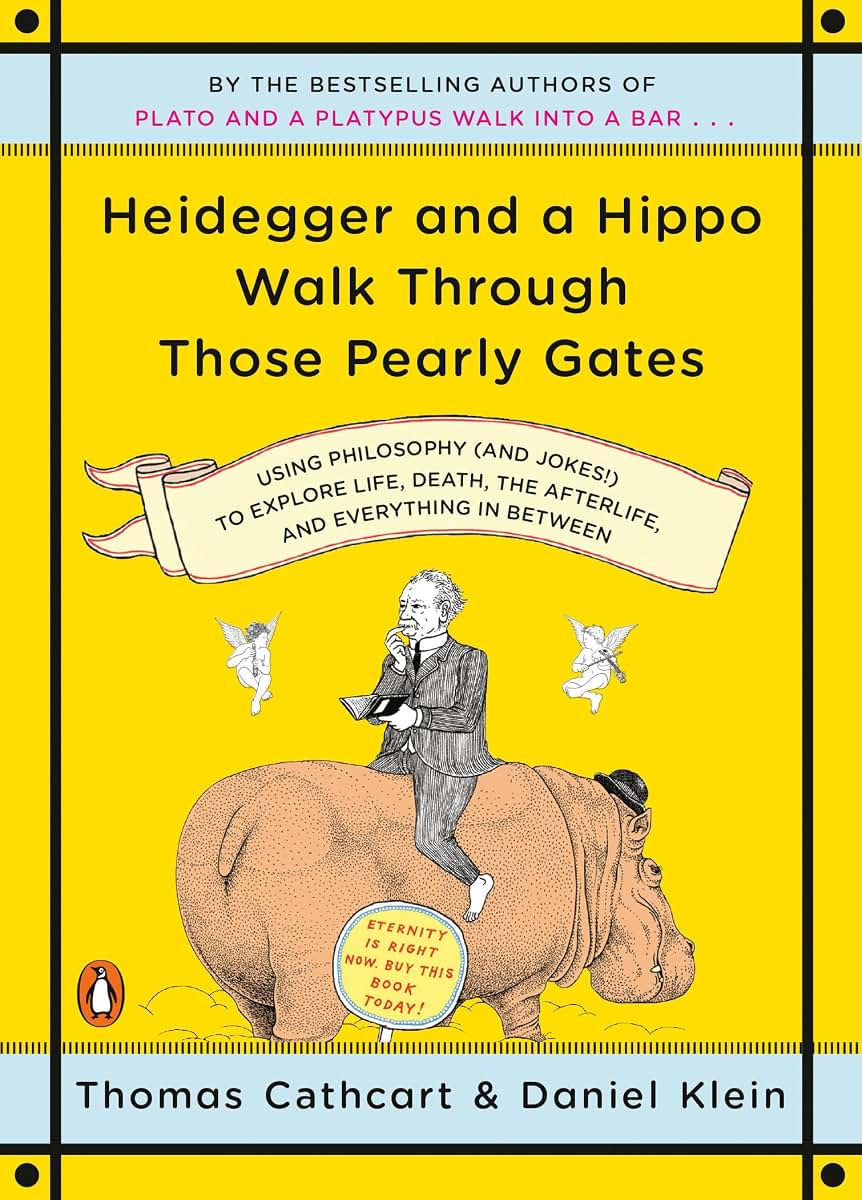 Heidegger and a Hippo Walk Through Those Pearly Gates: Using Philosophy (and Jokes!) to Explore Life, Death, the Afterlife, and Everything in Between