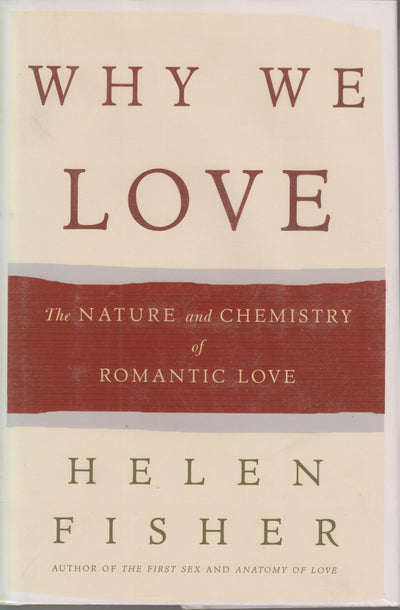 Why We Love: The Nature and Chemistry of Romantic Love by Fi