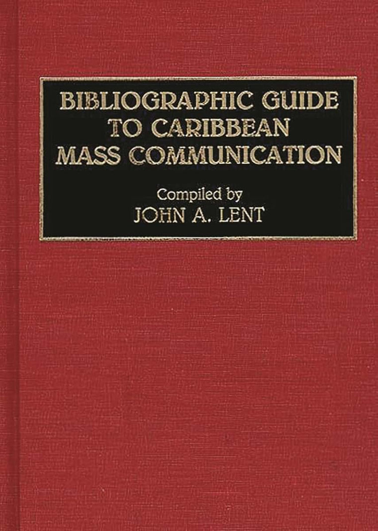 Bibliographic Guide to Caribbean Mass Communication (Bibliographies and Indexes in Mass Media and Communications)