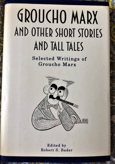Groucho Marx and Other Short Stories and Tall Tales: The Selected Writings of Groucho Marx