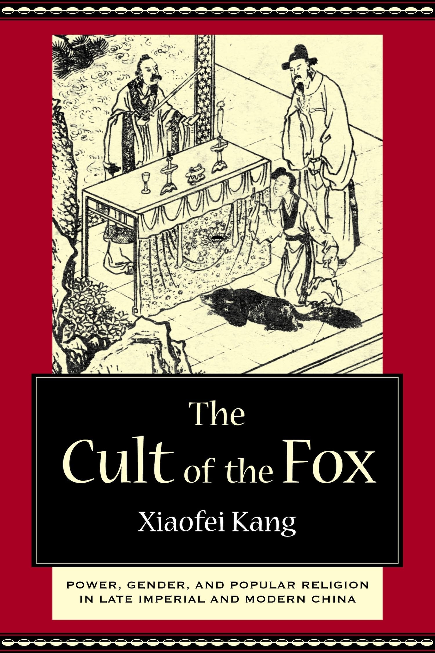 The Cult of the Fox: Power, Gender, and Popular Religion in Late Imperial and Modern China