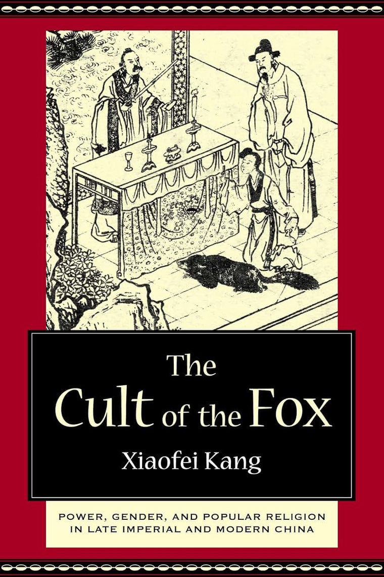 The Cult of the Fox: Power, Gender, and Popular Religion in Late Imperial and Modern China