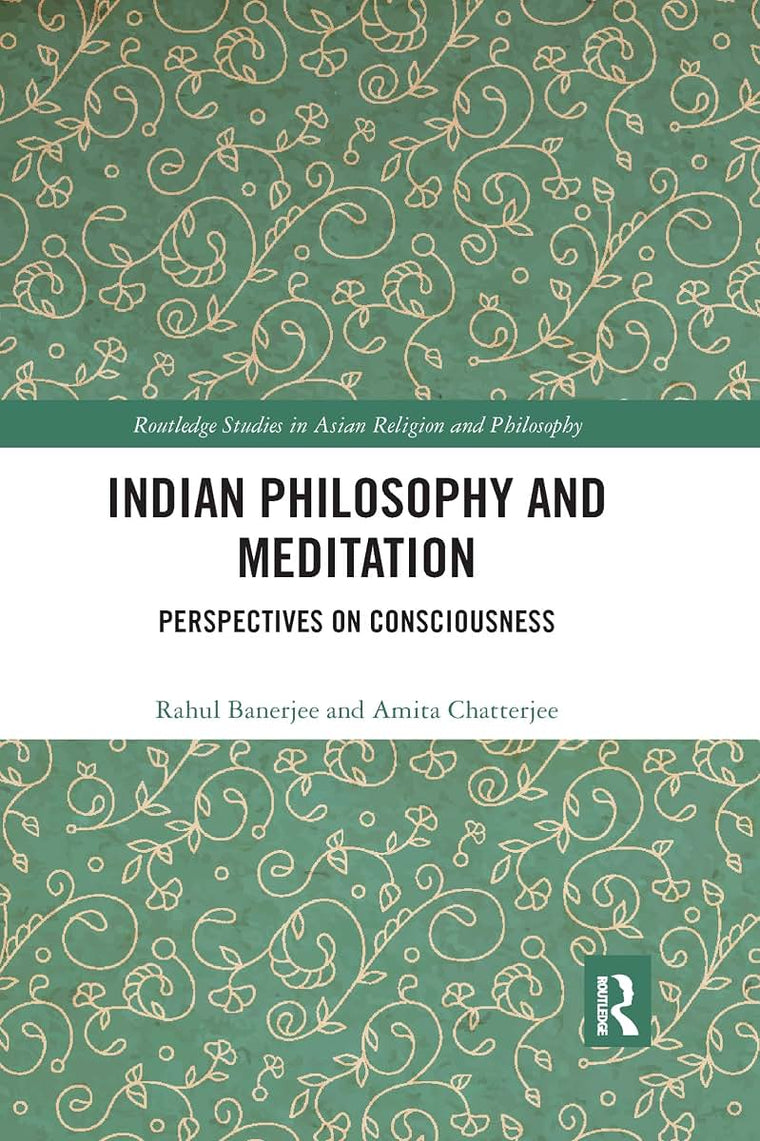 Indian Philosophy and Meditation: Perspectives on Consciousness (Routledge Studies in Asian Religion and Philosophy)