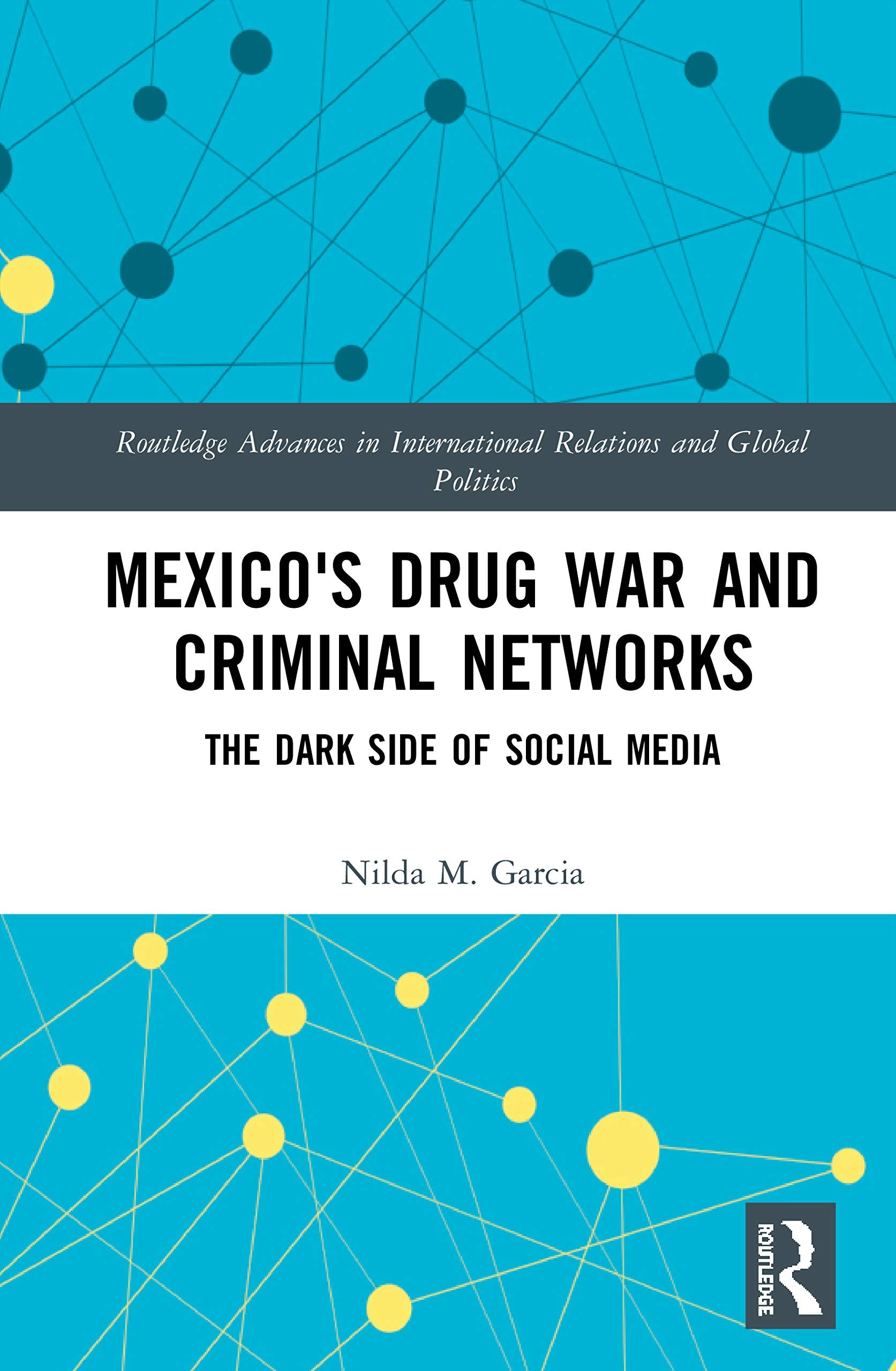 Mexico's Drug War and Criminal Networks (Routledge Advances in International Relations and Global Politics)