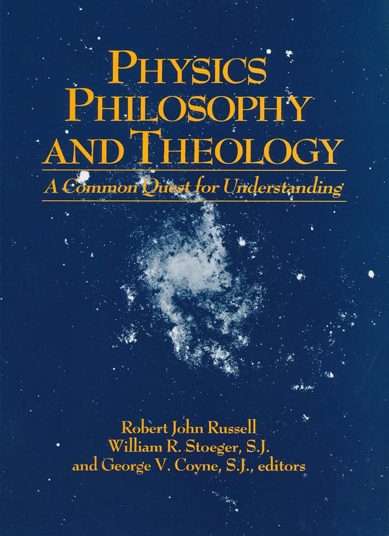 Physics, Philosophy, and Theology: A Common Quest for Understanding (From the Vatican Observatory Foundation)