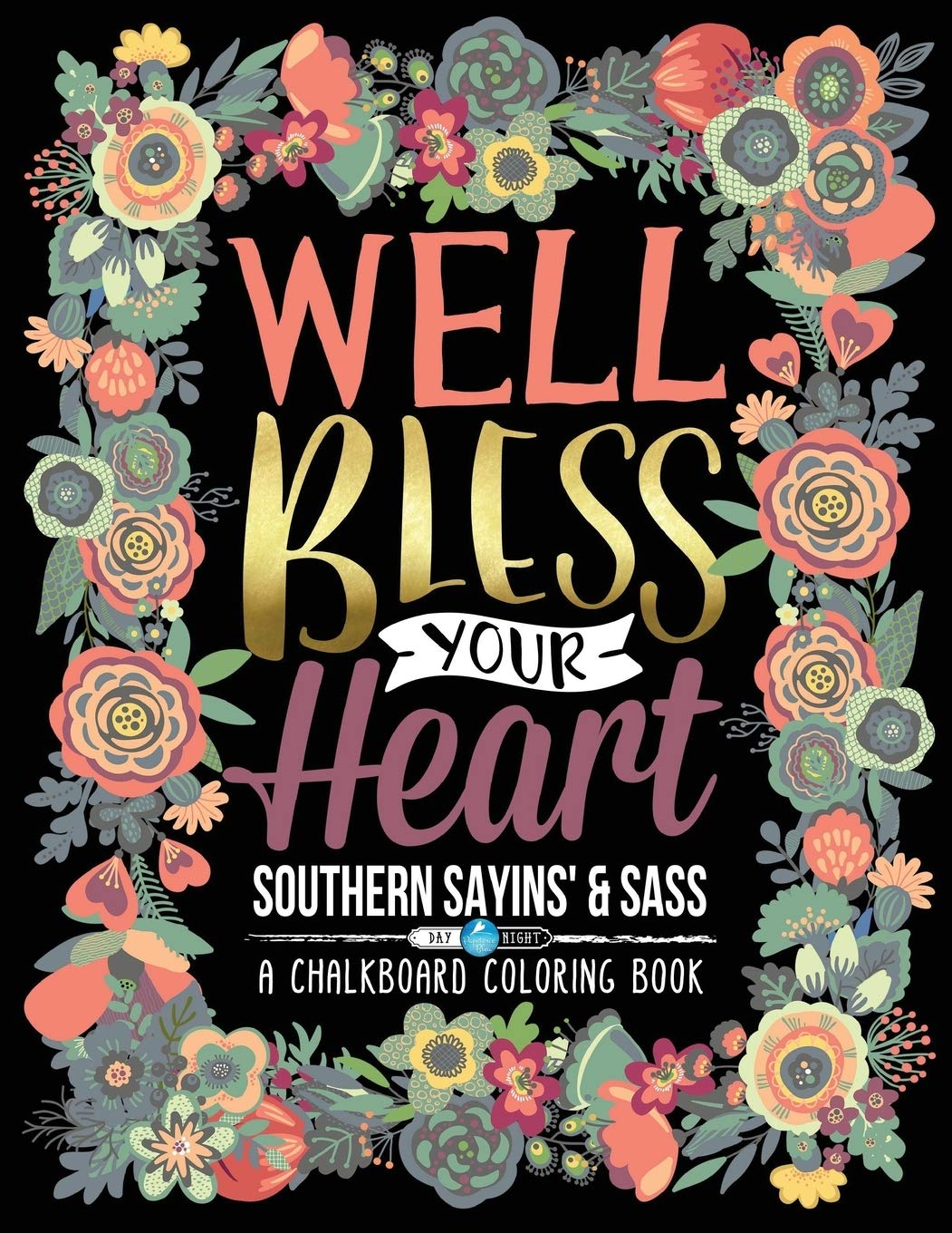 A Chalkboard Coloring Book: Southern Sayins' & Sass: Well Bless Your Heart: Day & Night Edition (Unique Cute & Funny Southern Gift Series: Creative ... Eggs, Pies, Feathers, Dreamcatchers For Re)