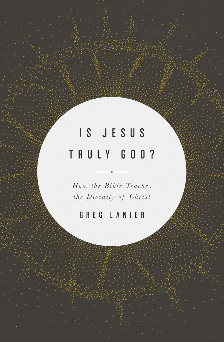 Is Jesus Truly God?: How the Bible Teaches the Divinity of Christ