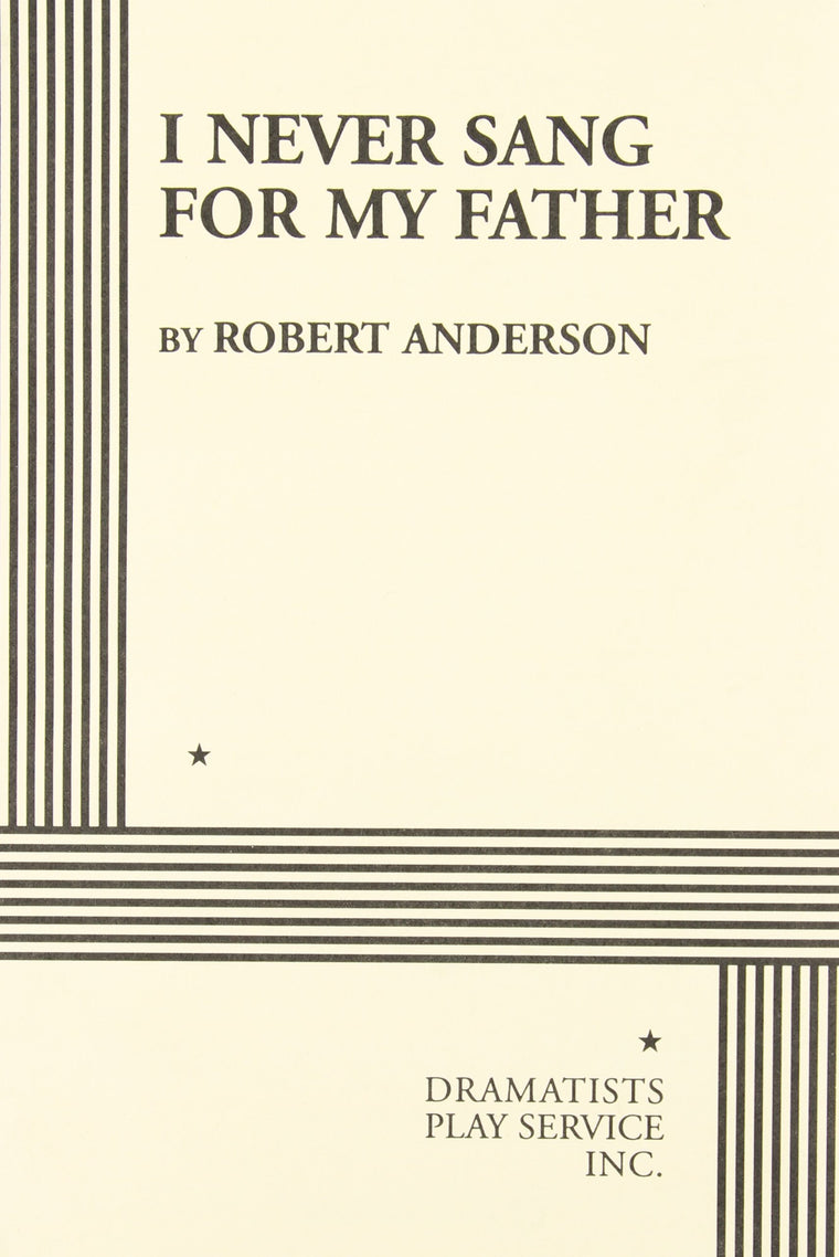 I Never Sang For My Father. (Acting Edition for Theater Productions)