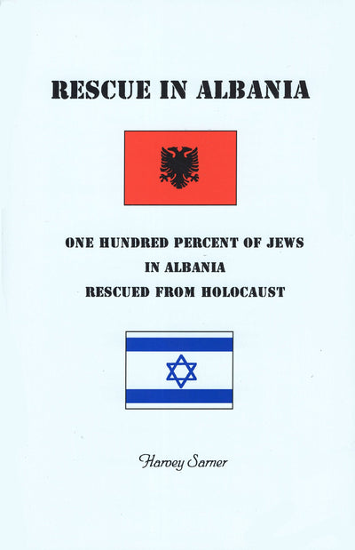 Rescue in Albania : One Hundred Percent of Jews in Albania Rescued from Holocaust