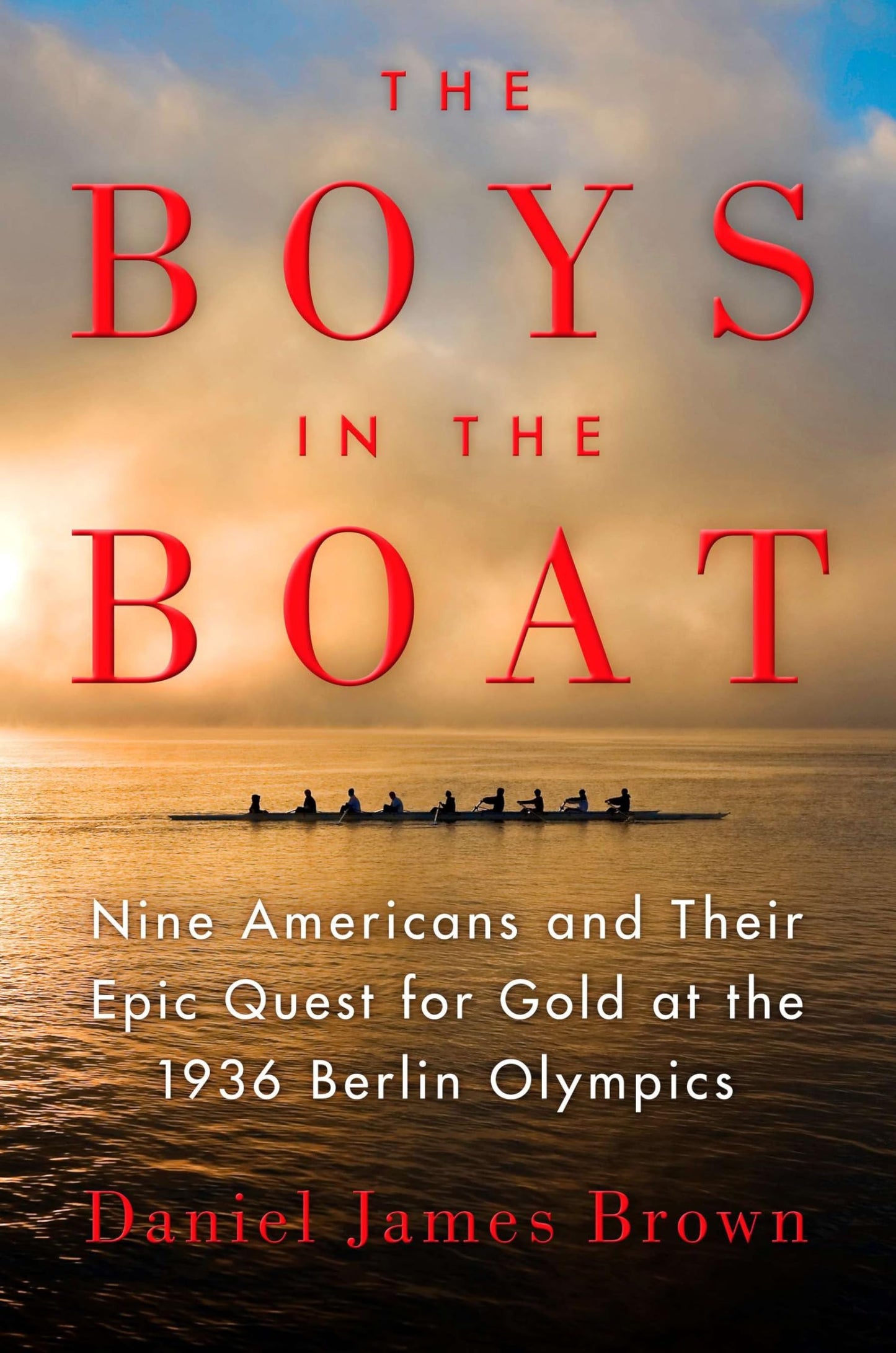 The Boys in the Boat: Nine Americans and Their Epic Quest