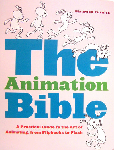 The Animation Bible: A Practical Guide to the Art of Animating from Flipbooks to Flash