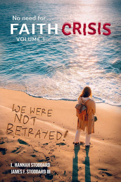 Faith Crisis Vol. 1 - We Were NOT Betrayed!: Answering, "Did the LDS Church Lie?"