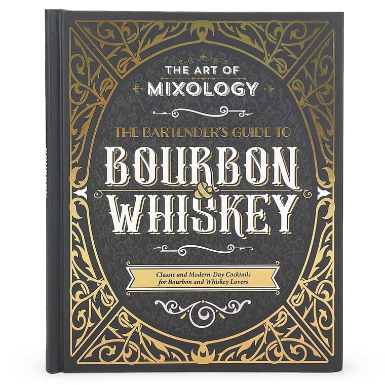The Art of Mixology: Bartender's Guide to Bourbon & Whiskey - Classic & Modern-Day Cocktails for Bourbon and Whiskey Lovers (The Art of Mixology)