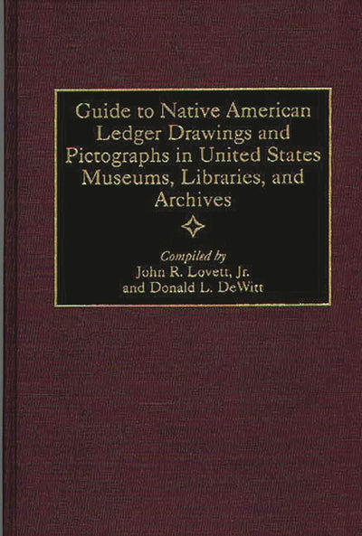 Guide to Native American Ledger Drawings and Pictographs in United States Museums, Libraries, and Archives (Bibliographies and Indexes in American History)