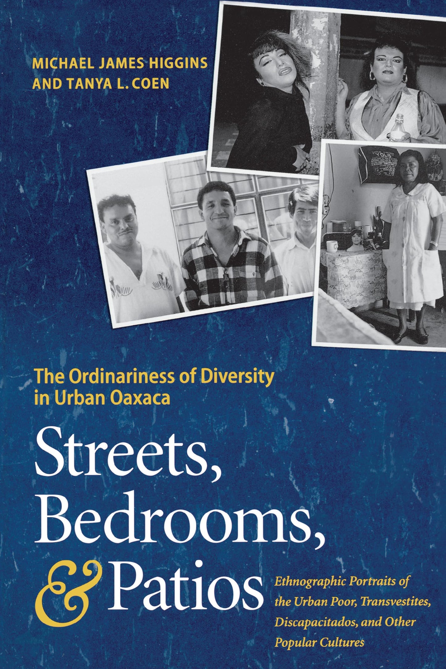 Streets, Bedrooms, and Patios: The Ordinariness of Diversity in Urban Oaxaca: Ethnographic Portraits of the Urban Poor, Transvestites, Discapacitados, and Other Popular Cultures