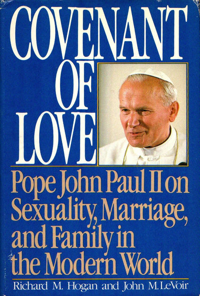 Covenant of Love: Pope John Paul II on Sexuality, Marriage, and Family in the Modern World