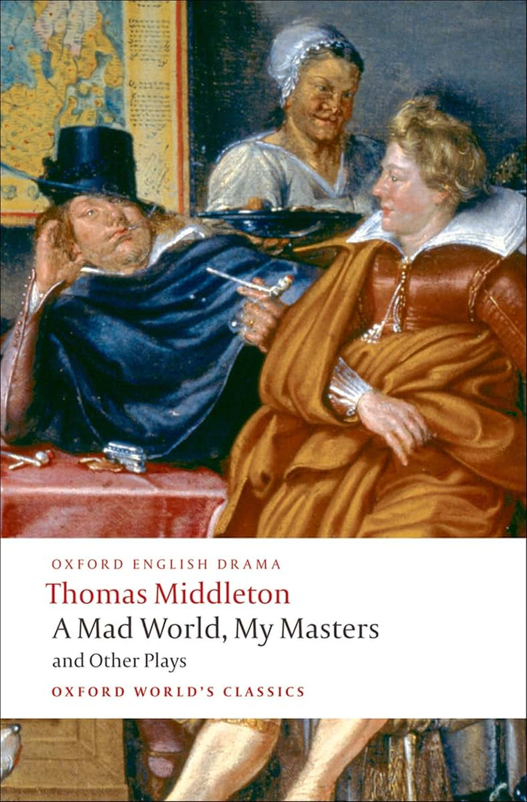 A Mad World, My Masters and Other Plays: A Mad World, My Masters; Michaelmas Term; A trick to Catch the Old One; No Wit, No Help Like a Woman's (Oxford World's Classics)