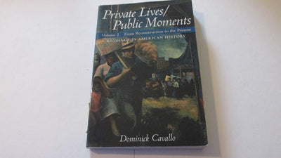 Private Lives/Public Moments: Readings in American History: From Reconstruction to the Present