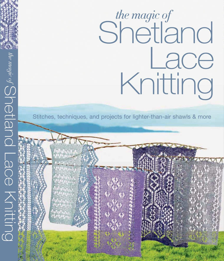 The Magic of Shetland Lace Knitting: Stitches, Techniques