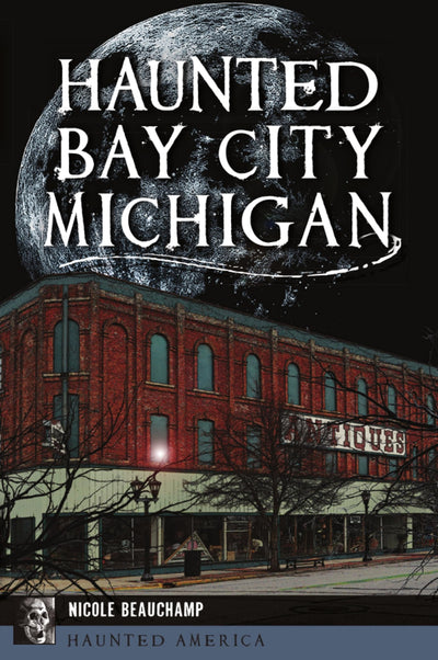 Haunted Bay City, Michigan (Haunted America)