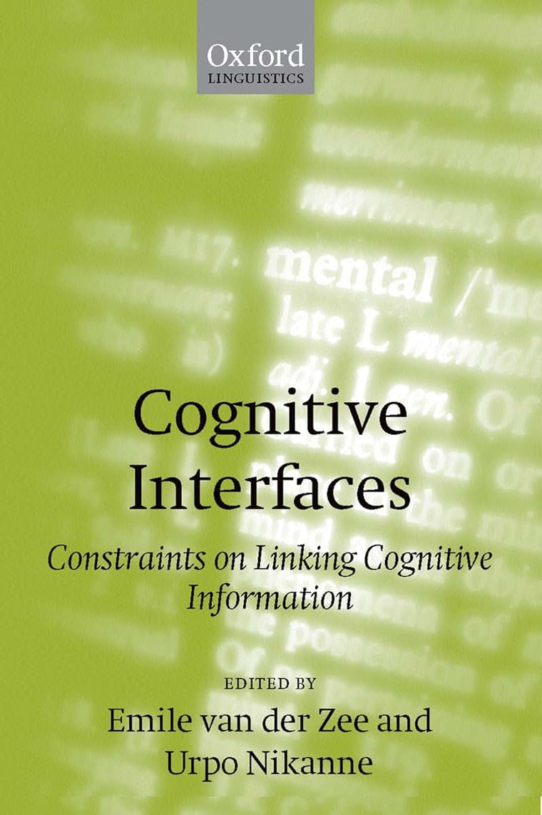 Cognitive Interfaces: Constraints on Linking Cognitive Information (Oxford Linguistics)