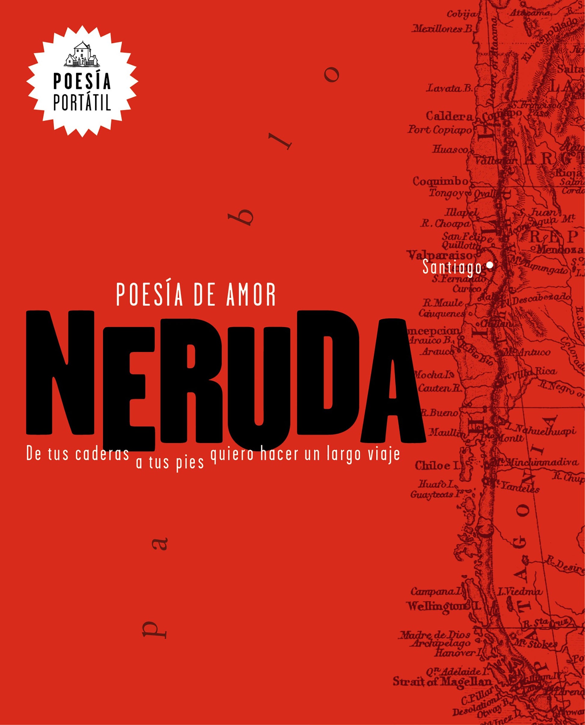 Neruda. Poesa de amor. De tus caderas a tus pies quiero hacer un largo viaje / Love Poetry (POESA PORTTIL / Flash Poetry) (Spanish Edition)