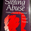 Sibling Abuse: Hidden Physical, Emotional, and Sexual Trauma