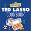 The Unofficial Ted Lasso Cookbook: From Biscuits to BBQ, 50 Recipes Inspired by TV's Most Lovable Football Team