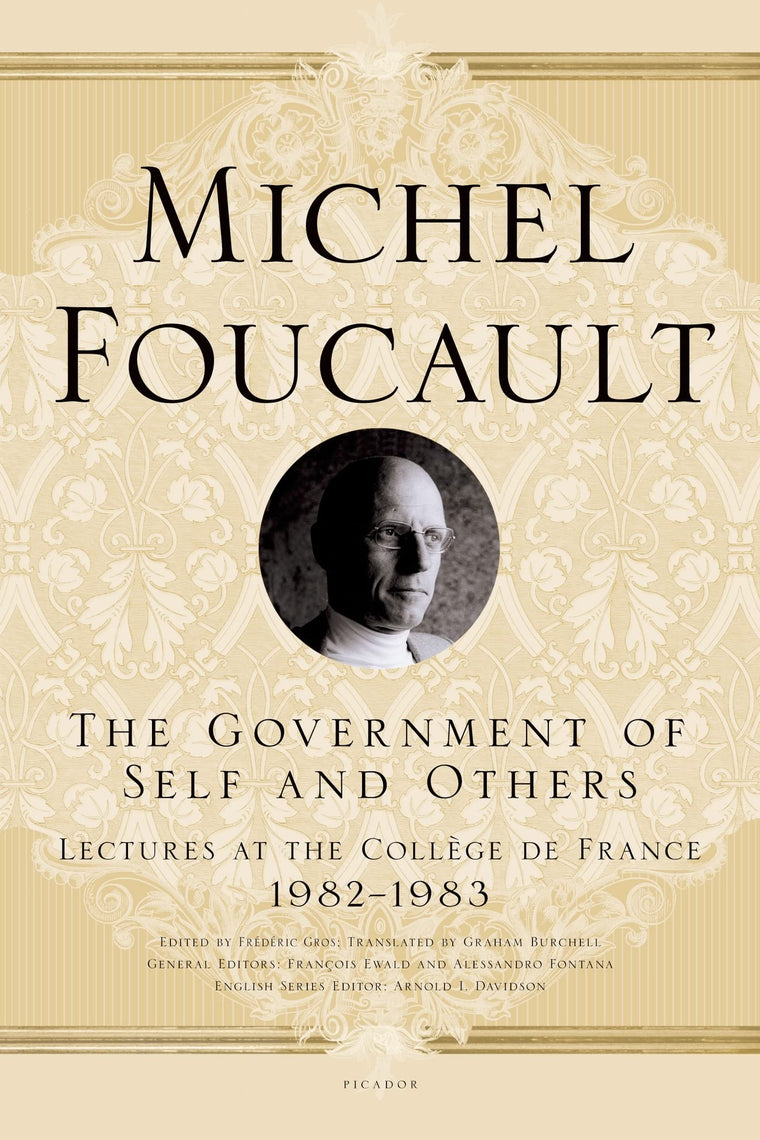 The Government of Self and Others: Lectures at the Collge de France, 1982-1983 (Michel Foucault Lectures at the Collge de France, 10)